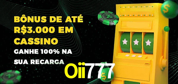 Oii777 melhor bônus de depósito